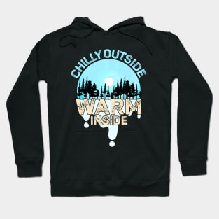 Chilly Outside Warm Inside Keep the cold out Hoodie